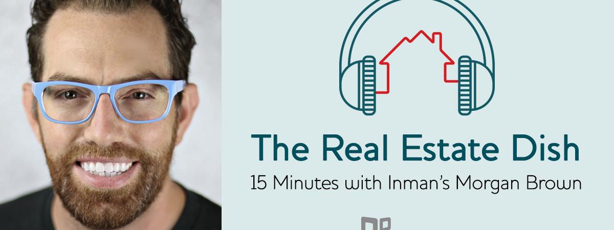 banner image The Real Estate Dish: 15 Minutes with Inman's Morgan Brown
