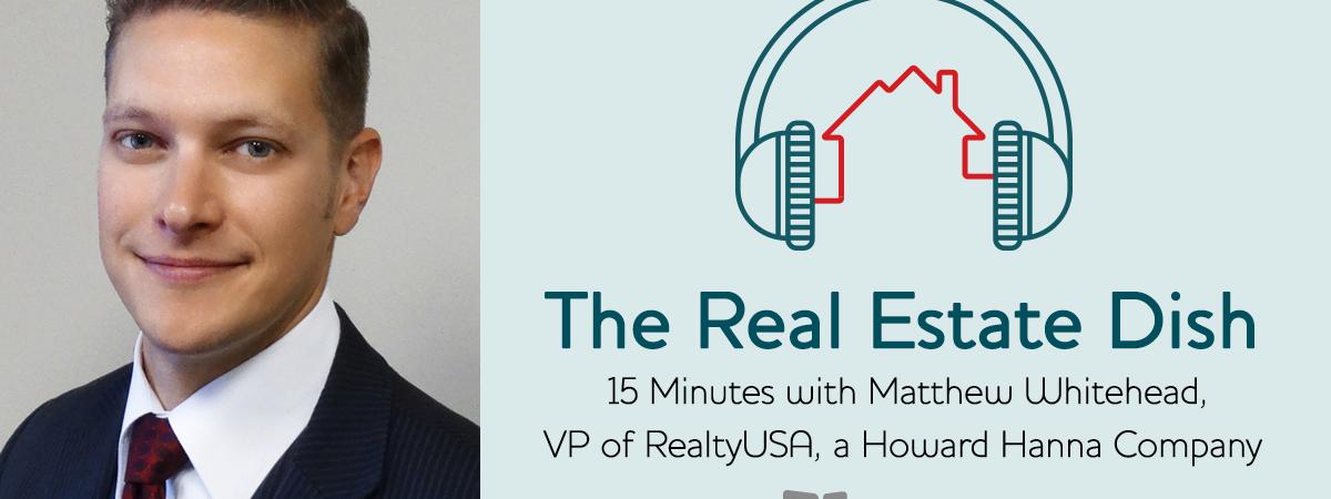 banner image The Real Estate Dish: 15 Minutes with Matthew Whitehead, VP of RealtyUSA, a Howard Hanna Company