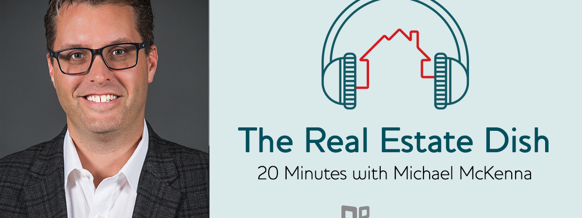 banner image The Real Estate Dish: 20 Minutes with Michael McKenna of Weichert Realtors - McKenna & Vane