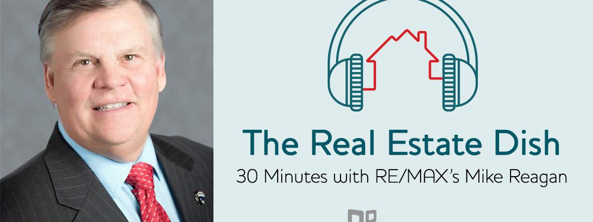 banner image The Real Estate Dish: 30 Minutes with RE/MAX's Mike Reagan